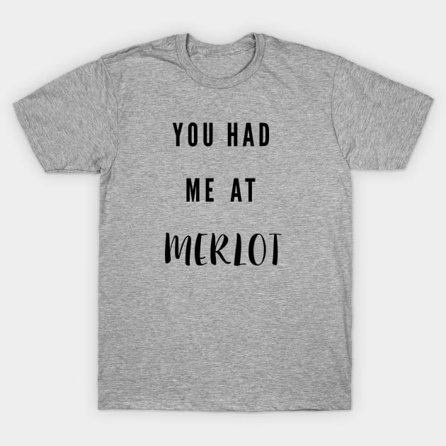 You had me at merlot T-Shirt by tylerberry4